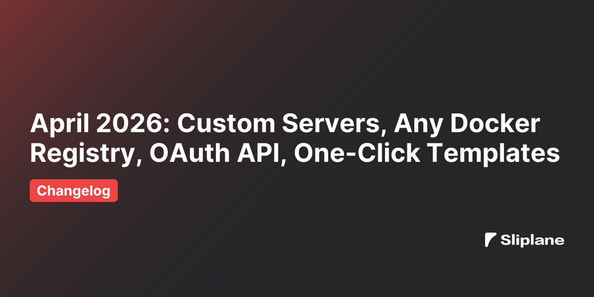 April 2026: Custom Servers, Any Docker Registry, OAuth API, One-Click Templates