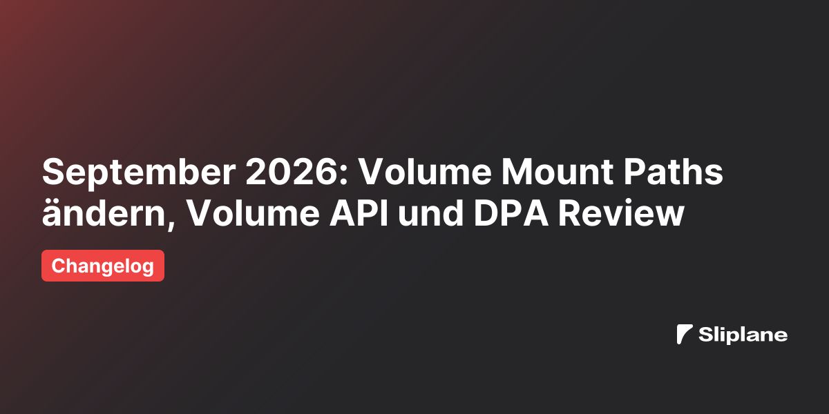 September 2026: Volume Mount Paths ändern, Volume API und DPA Review